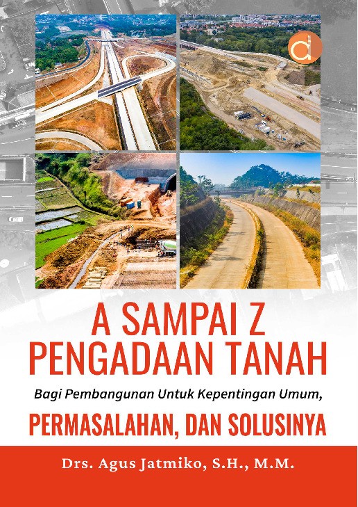 A Sampai Z Pengadaan Tanah Bagi Pembangunan Untuk Kepentingan Umum, Permasalahan Dan Solusinya